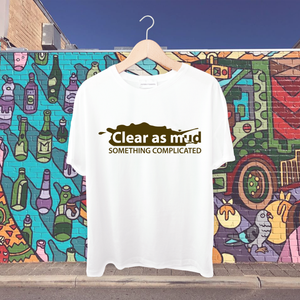 Clear as mud- Something complicated Tshirt