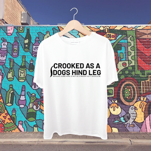 Crooked as a Dogs Hind Leg-Meaning something is not as straight as it should be Tshirt