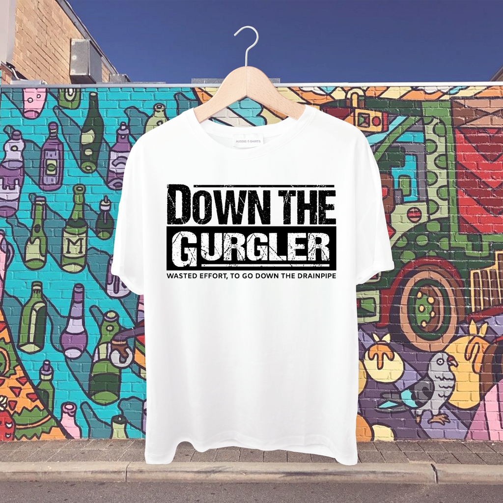 Down the gurgler-Wasted effort, to go down the drainpipe Tshirt