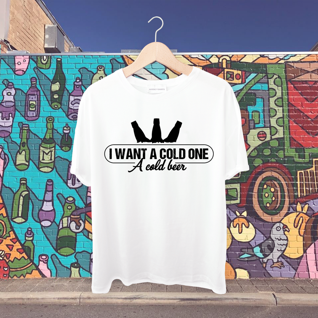 I want a Cold One-A cold beer Tshirt
