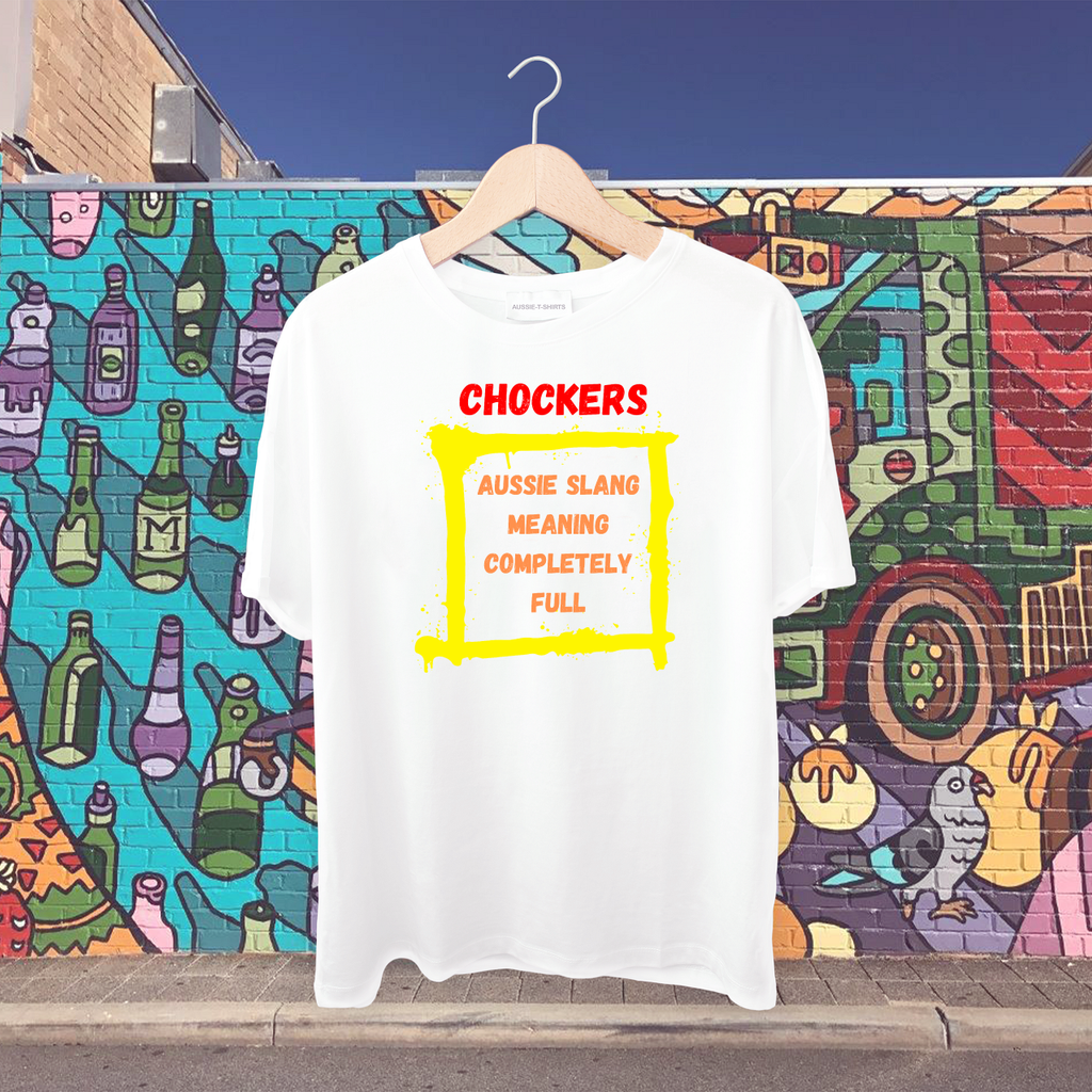 Chockers - Aussie slang meaning completely full (Ahmed- after a meal) Tshirt