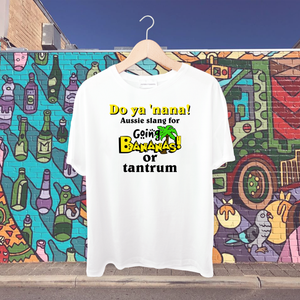 Do ya 'nana!-Aussie slang for "going bananas" or tantrum Tshirt