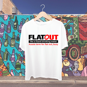 Flat out like a lizard drinking water-flat out, busy Tshirt