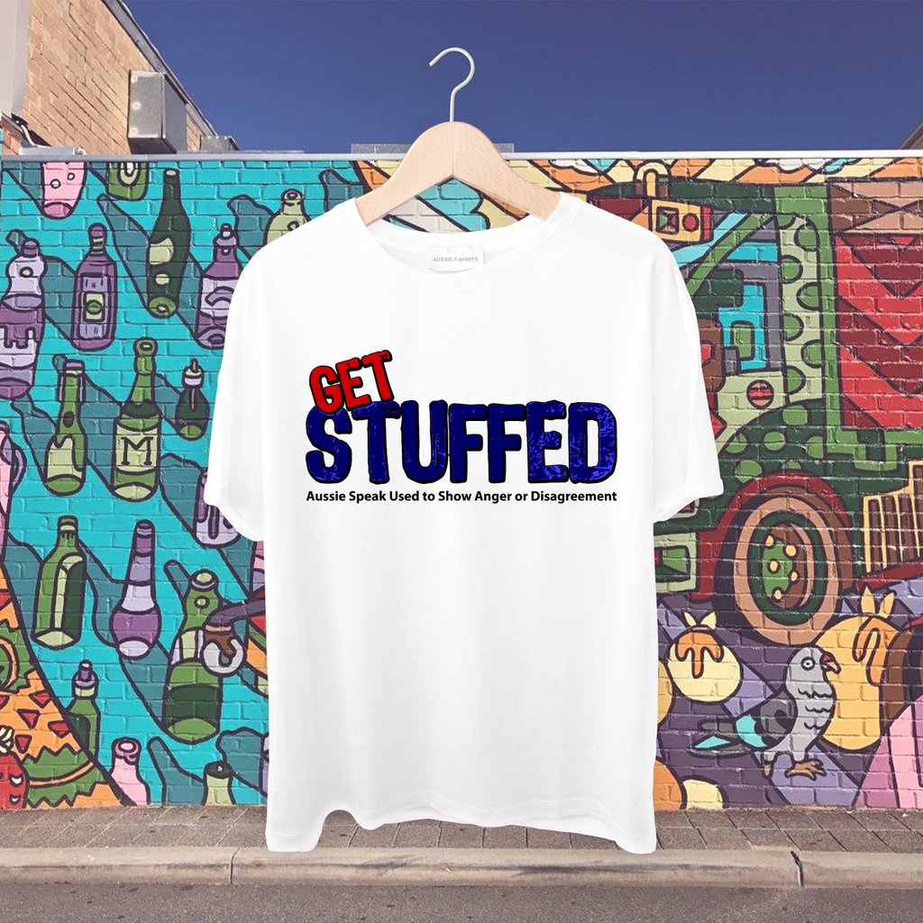 Get Stuffed- Aussie speak used to show anger or disagreement Tshirt