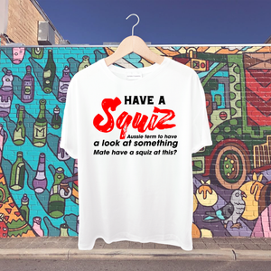 Have a squiz-To have a look at something-Mate have a squiz at this? Tshirt