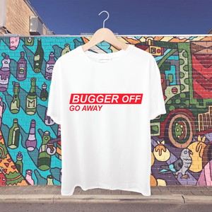 BUGGER OFF Meaning GO AWAY Tshirt